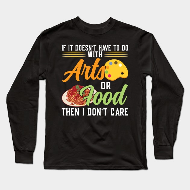 If It Doesn't Have To Do With Arts Or Food Long Sleeve T-Shirt by Peco-Designs